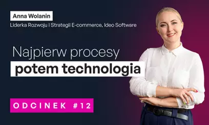 Najpierw procesy, potem technologia. </br>Anna Wolanin o AI, e-commerce i cyfrowych „supermocach” handlowców