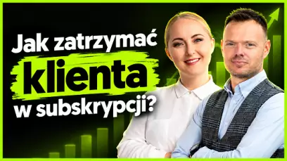 Subskrypcja to dopiero początek. Jak zatrzymać klienta i nie tracić przychodów?