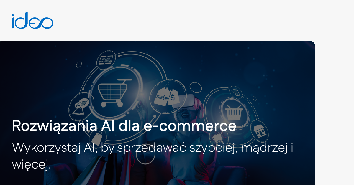 AI w e-commerce. Sztuczna inteligencja w biznesie, sprzedaży | Ideo ...